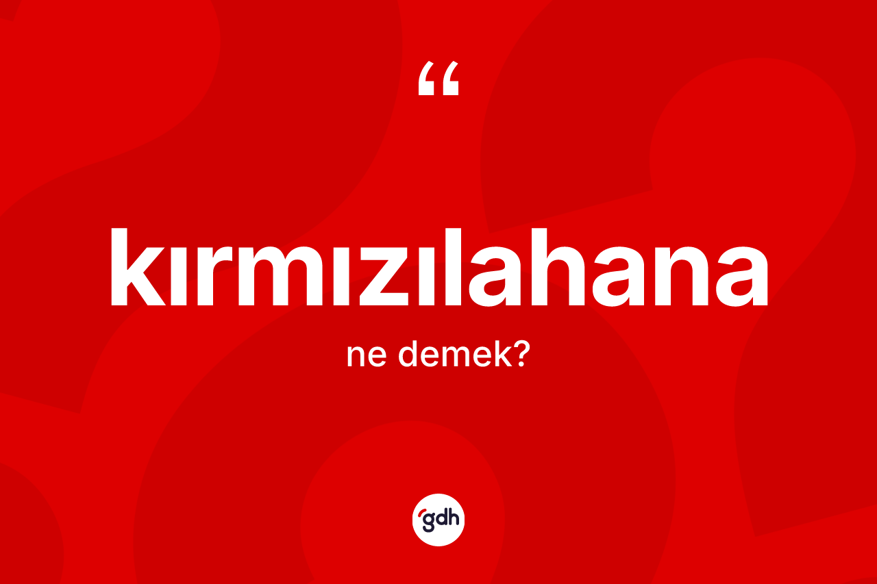 Kırmızılahana kelimesinin tanımı nedir?