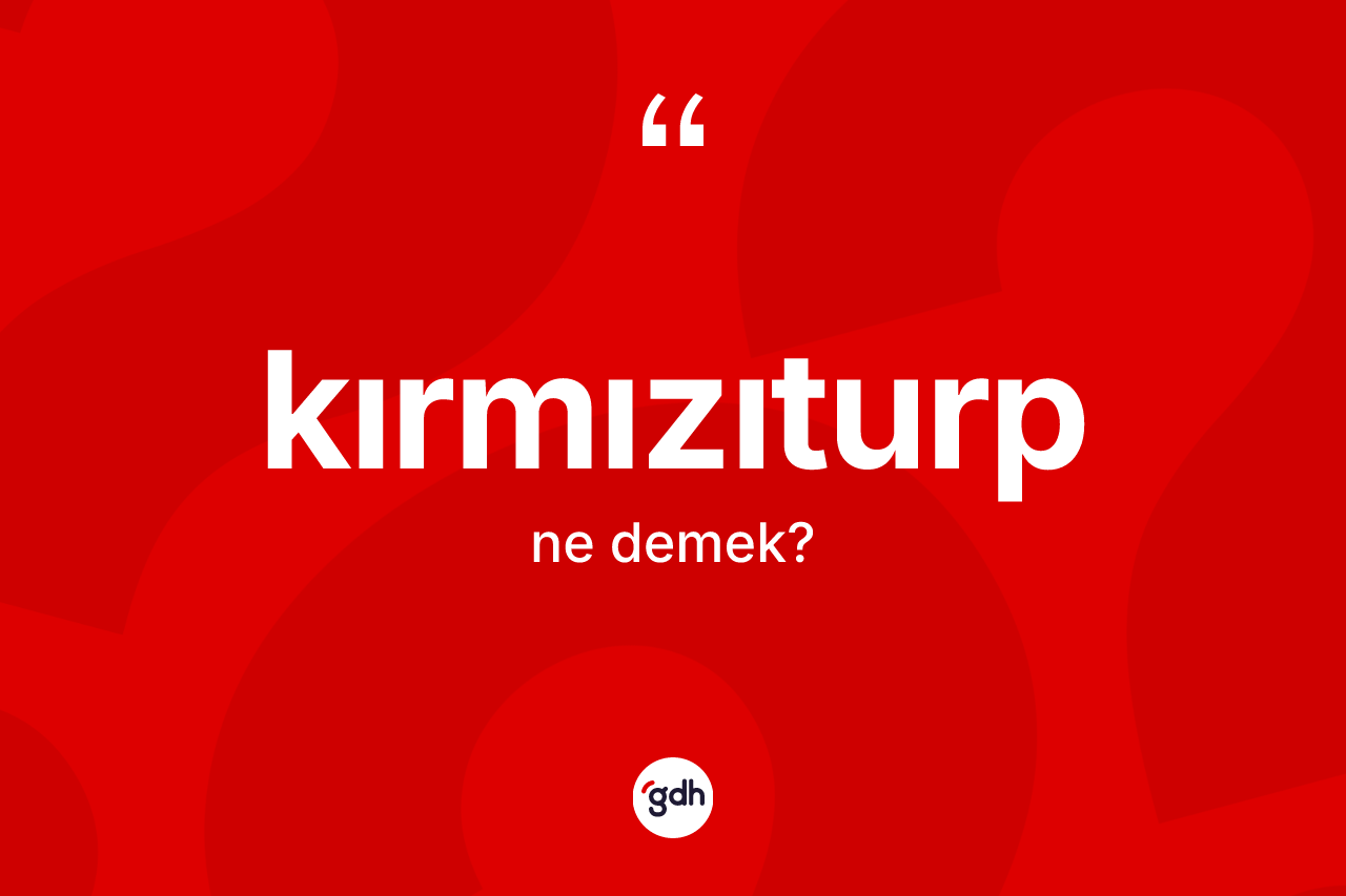 Kırmızıturp kelimesinin tanımı nedir?