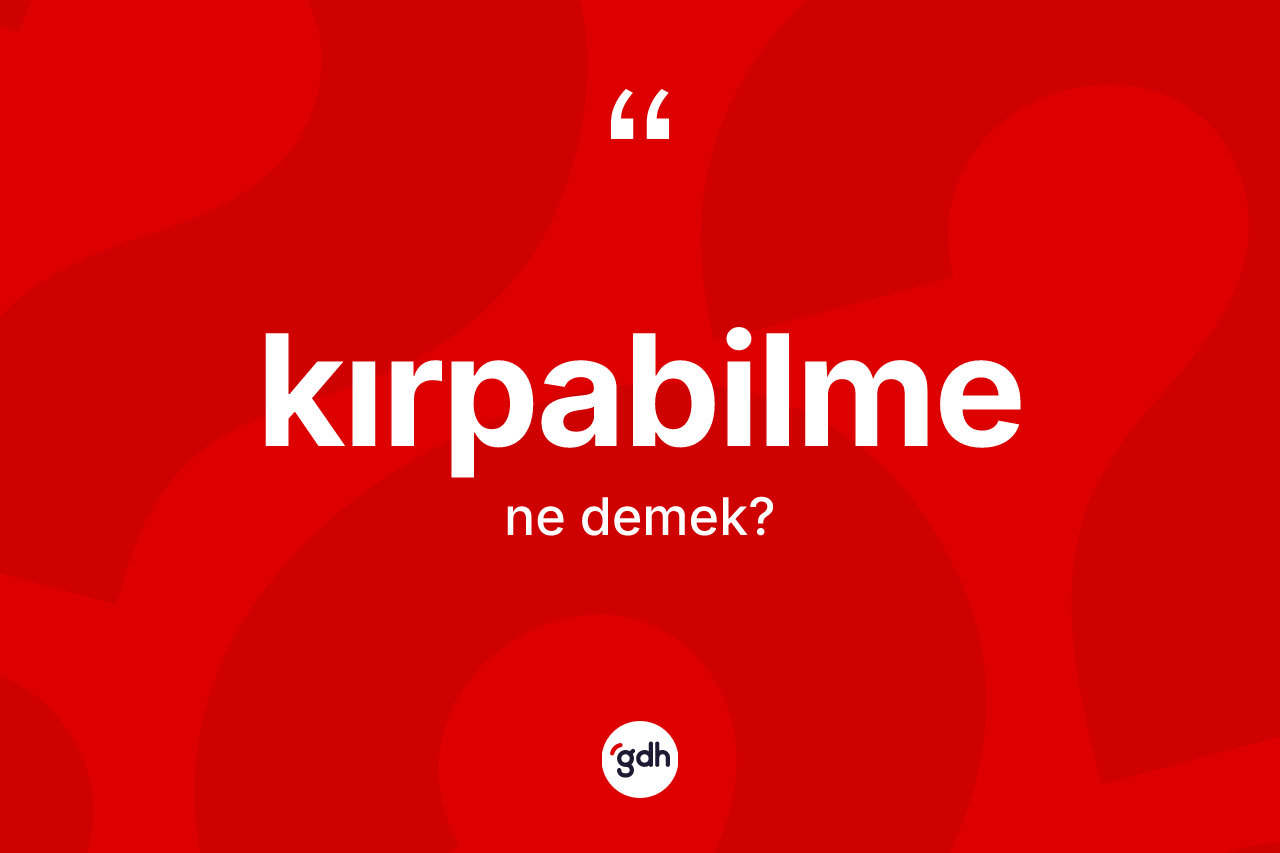Kırpabilme nedir? Kırpabilme kelimesinin kaç farklı anlamı var?