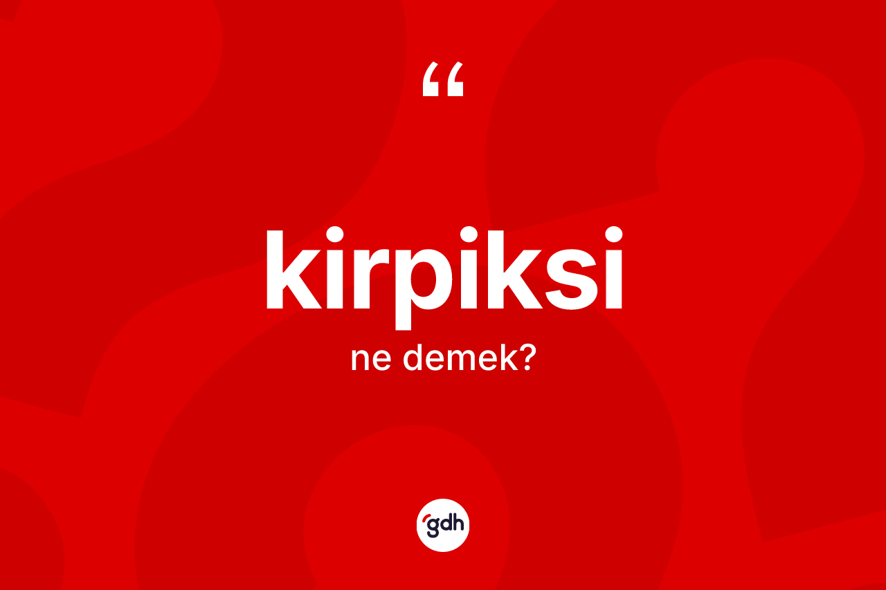 Kirpiksi kelimesinin tanımı nedir?