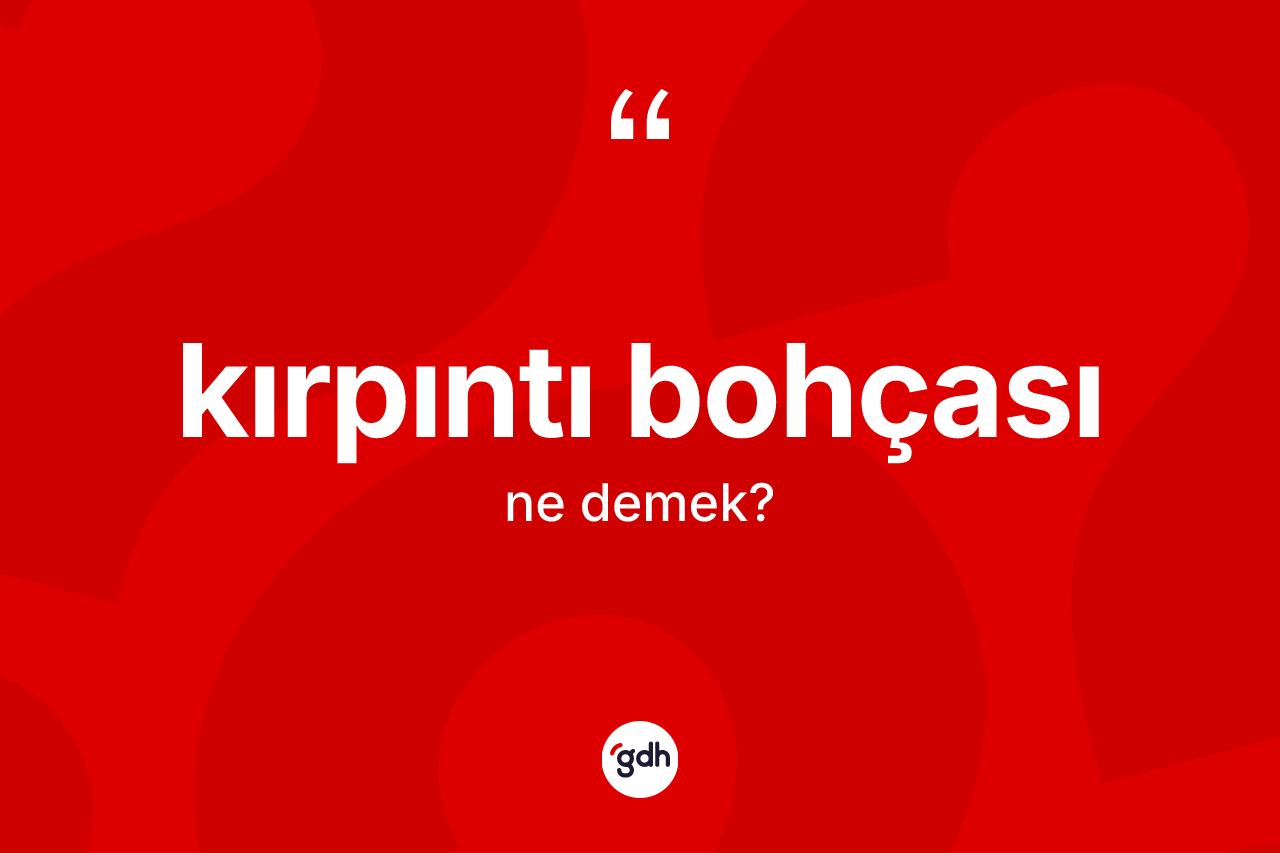Kırpıntı bohçası kelimesinin sözlükteki tanımı nedir? Kırpıntı bohçasının halk arasındaki kullanımı nasıldır?