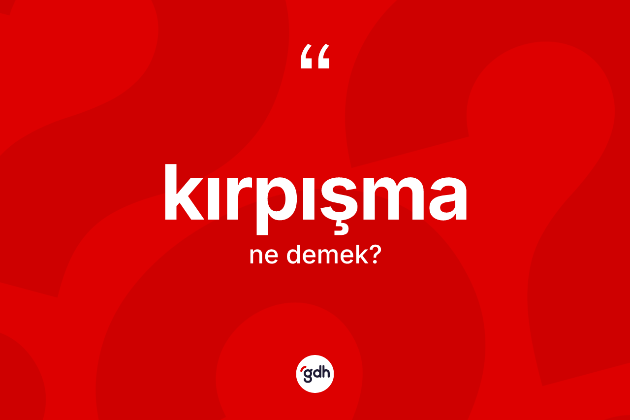 Kırpışma kelimesinin anlamı nedir? Kırpışmanın TDK'ya göre anlamı nedir?