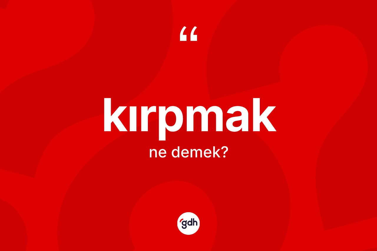 Kırpmak kelimesinin anlamı nedir?