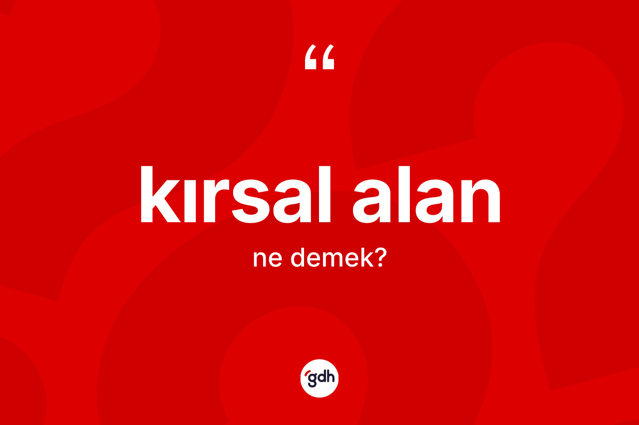 Kırsal alan kelimesi nedir? Kırsal alanın halk arasındaki kullanımı nasıldır?