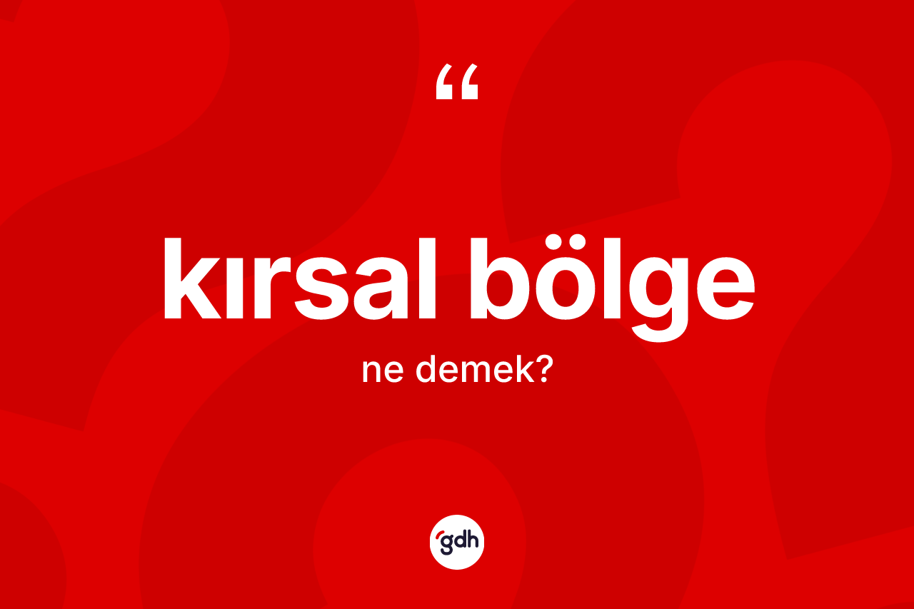 Kırsal bölge kelimesinin tanımı nedir?