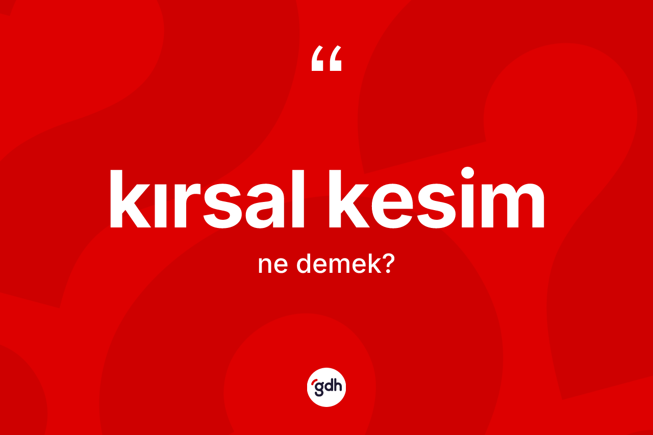 Kırsal kesim  ne anlama gelir?