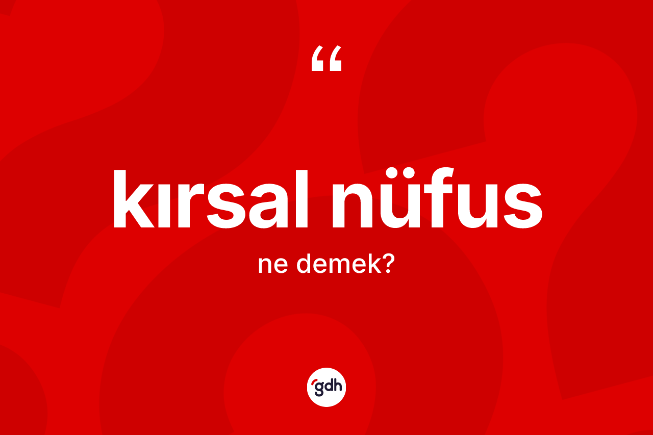 Kırsal nüfus kelimesi ne anlama gelir?