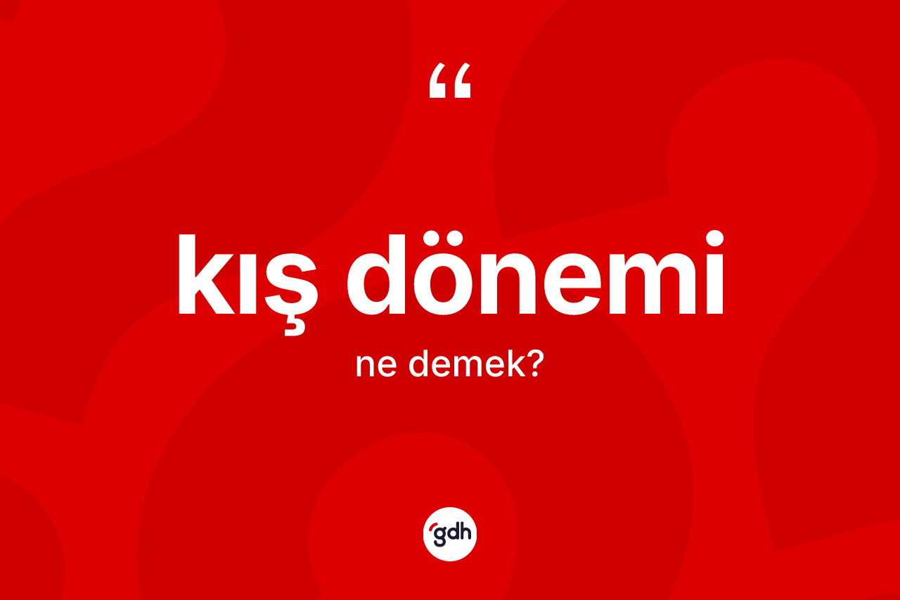 Kış dönemi kelimesinin sözlükteki tanımı nedir?
