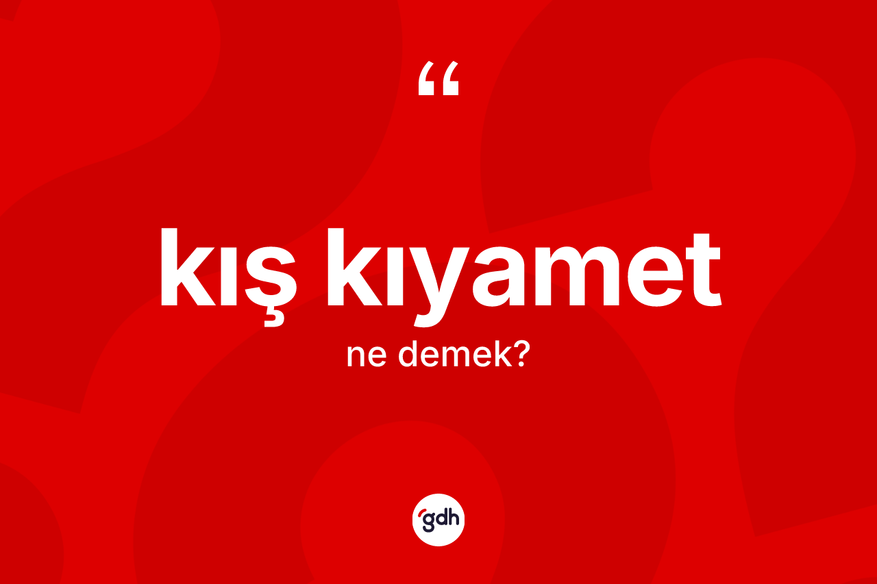 Kış kıyamet kelimesi nedir?