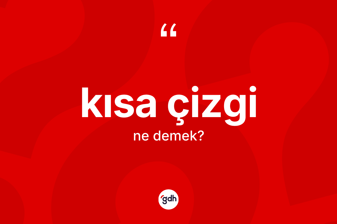 Kısa çizgi kelimesinin tanımı nedir?