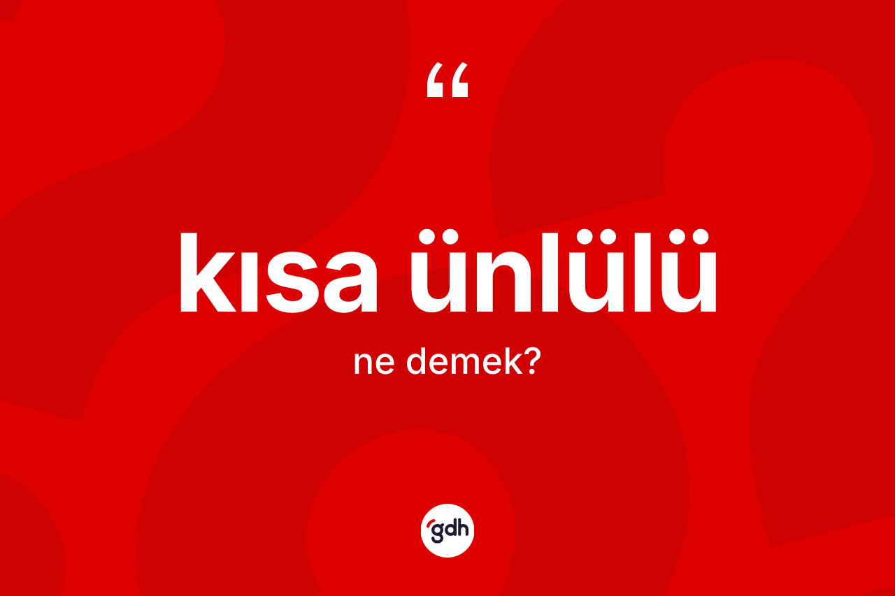 Kısa ünlülü kelimesi ne demek?