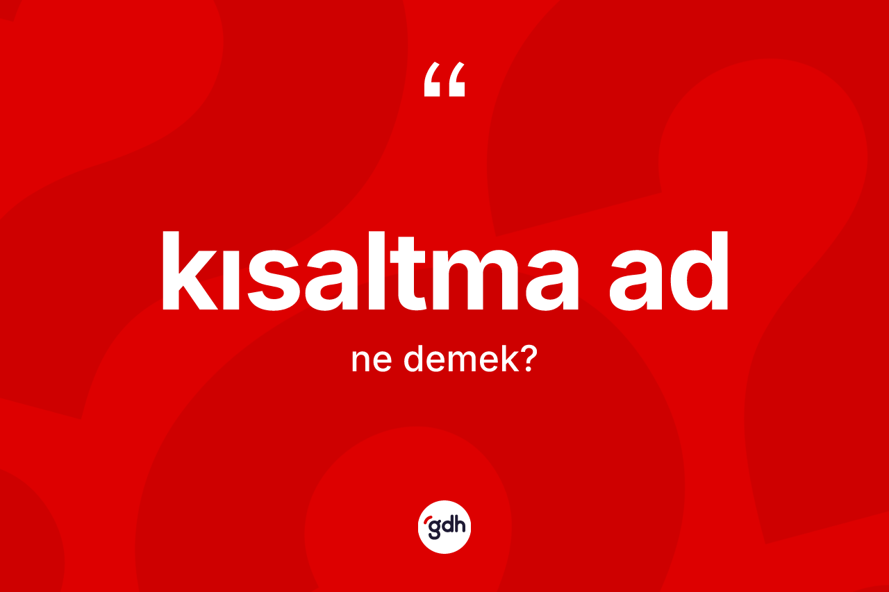 Kısaltma ad  kelimesinin anlamı nedir?