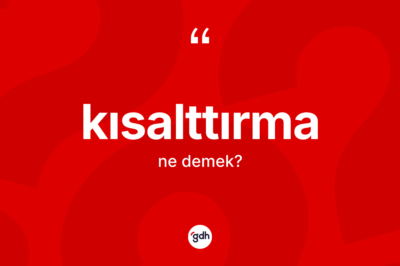 Kısalttırma nedir? Kısalttırmanın TDK'ya göre anlamı nedir?