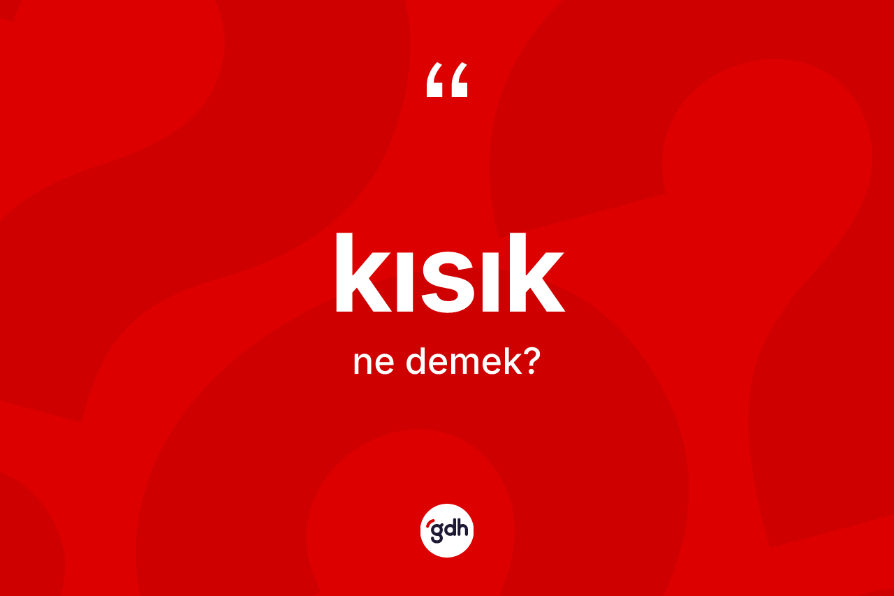 Kısık kelimesinin tanımı nedir?