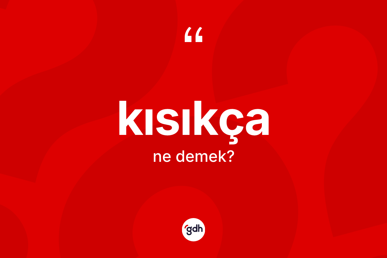 Kısıkça ne anlama gelir?