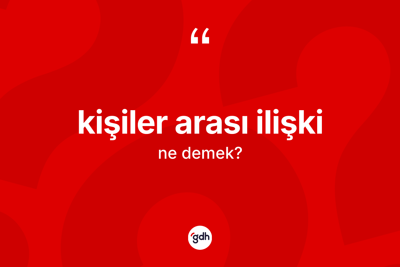 Kişiler arası ilişki ne anlama gelir?