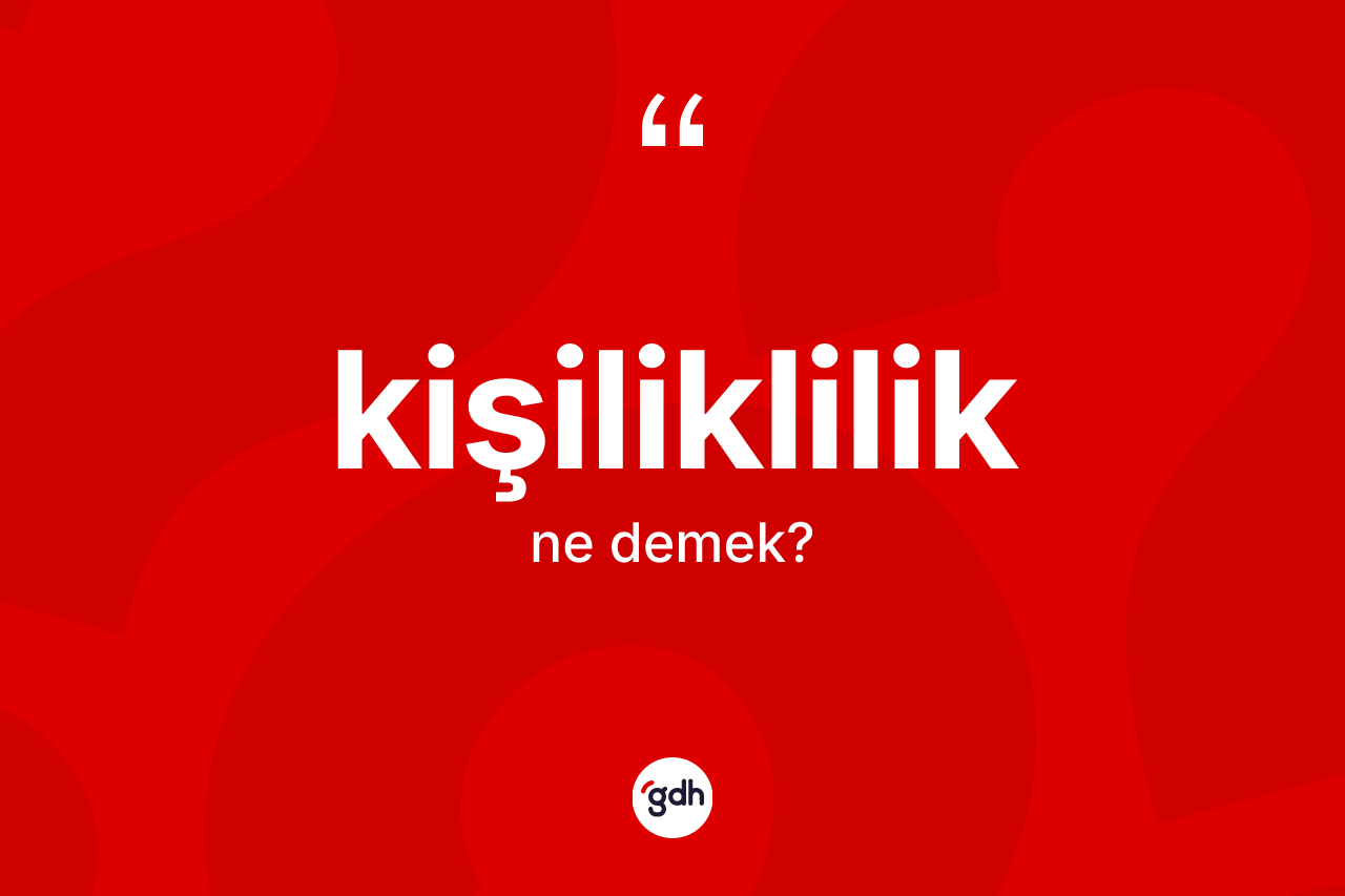 Kişiliklilik kelimesinin tanımı nedir?