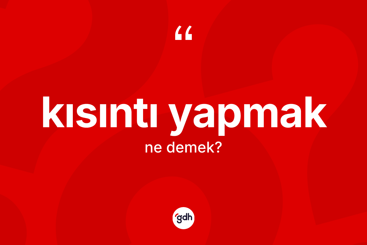 Kısıntı yapmak nedir?