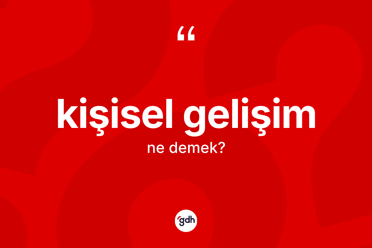 Kişisel gelişim  kelimesinin sözlükteki tanımı nedir?