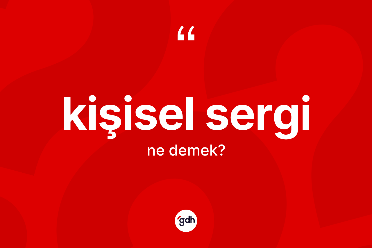 Kişisel sergi kelimesinin tanımı nedir?