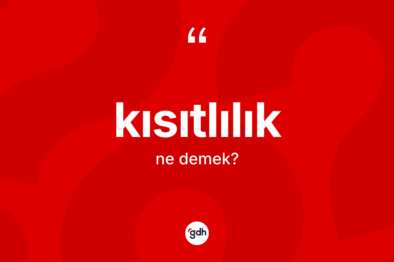 Kısıtlılık ne demek? Kısıtlılığın halk arasındaki kullanımı nasıldır?
