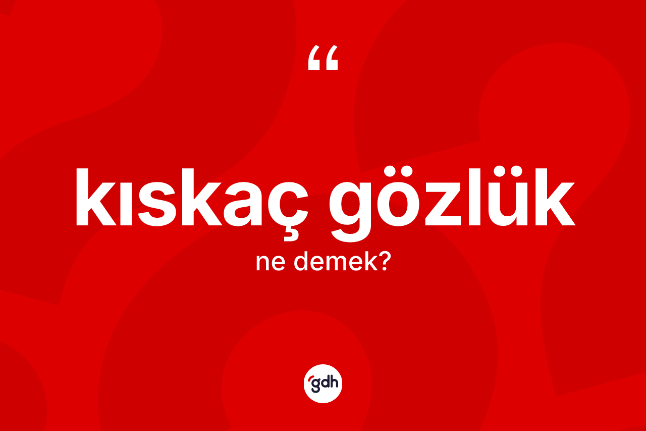 Kıskaç gözlük kelimesinin sözlükteki tanımı nedir?