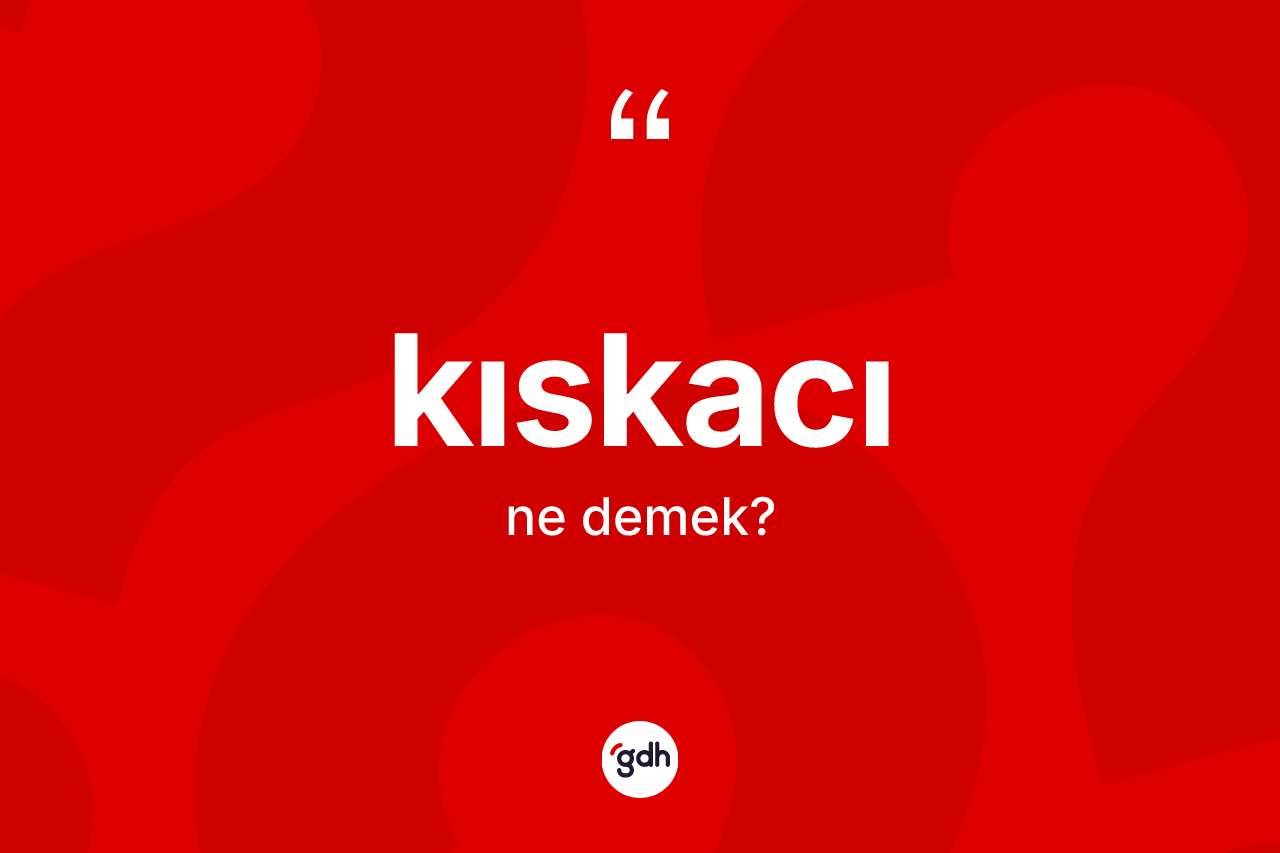 Kıskacı kelimesi nedir?