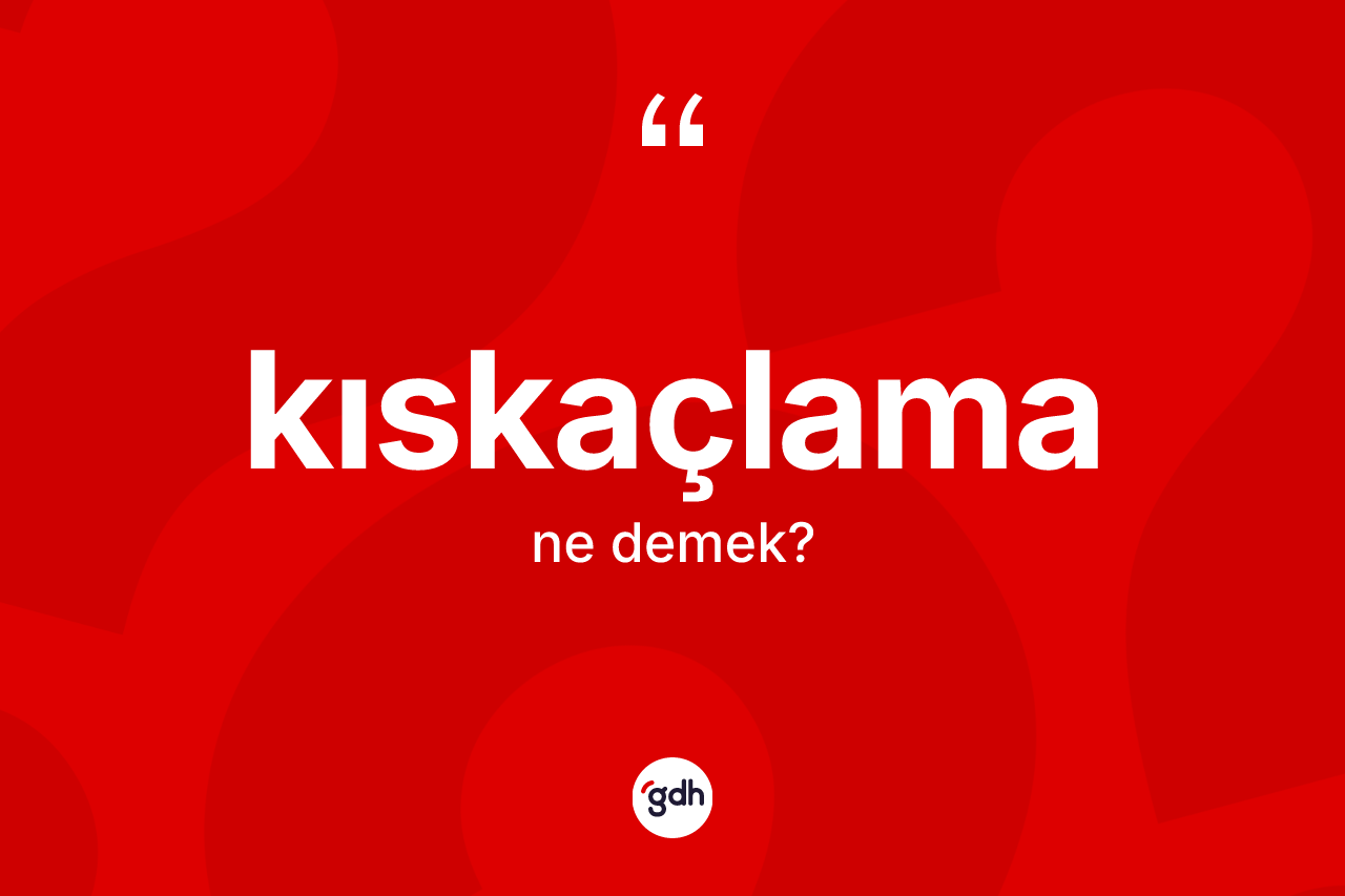 Kıskaçlama kelimesi ne demek? Kıskaçlama kelimesinin kaç farklı anlamı var?