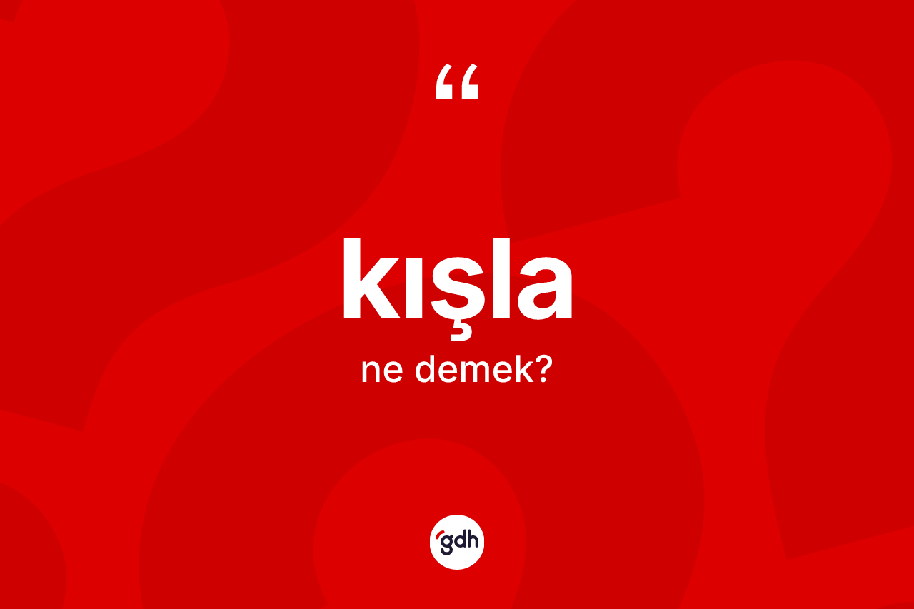 Kışla kelimesi ne demek?