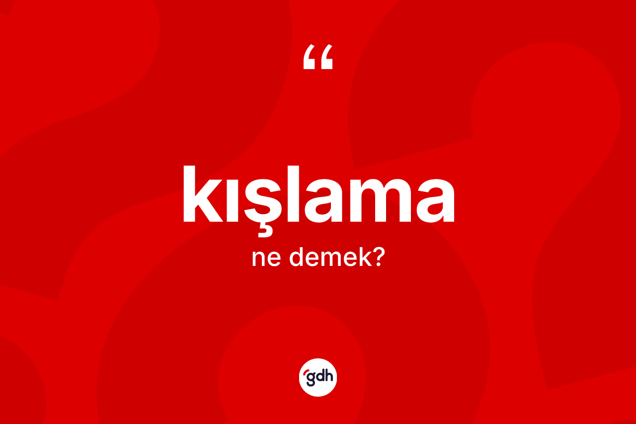 Kışlama kelimesinin anlamı nedir? Kışlamanın kısaca tanımı nedir?
