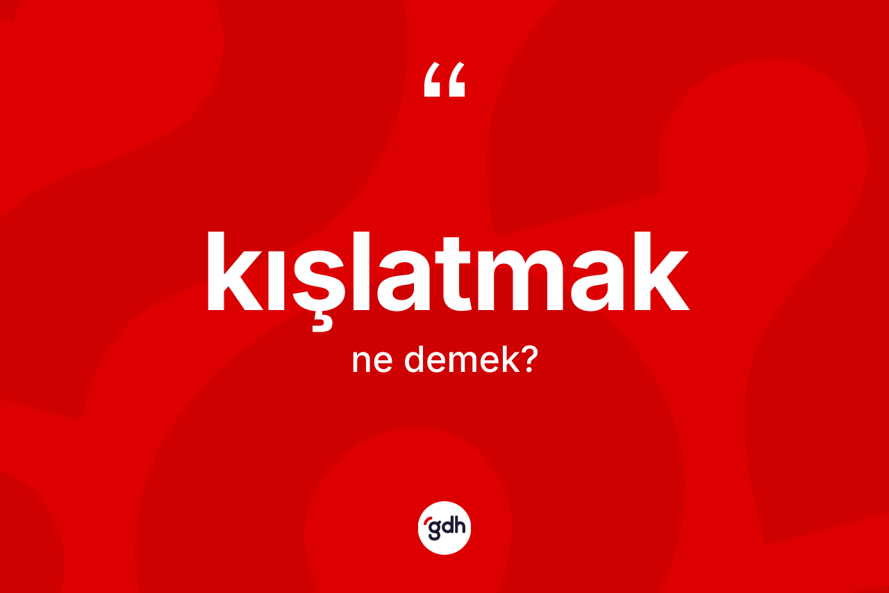 Kışlatmak kelimesi ne demek?