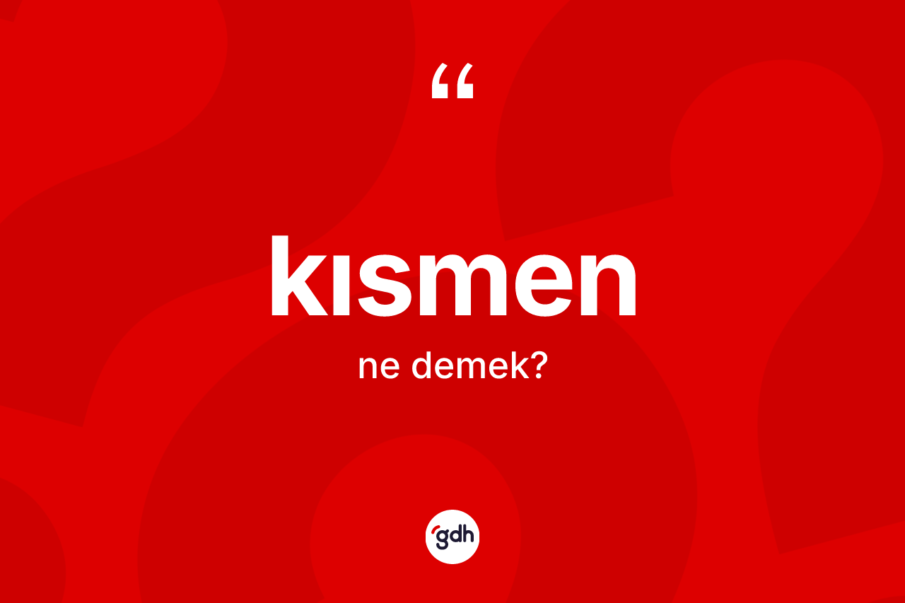 Kısmen kelimesi ne demek?