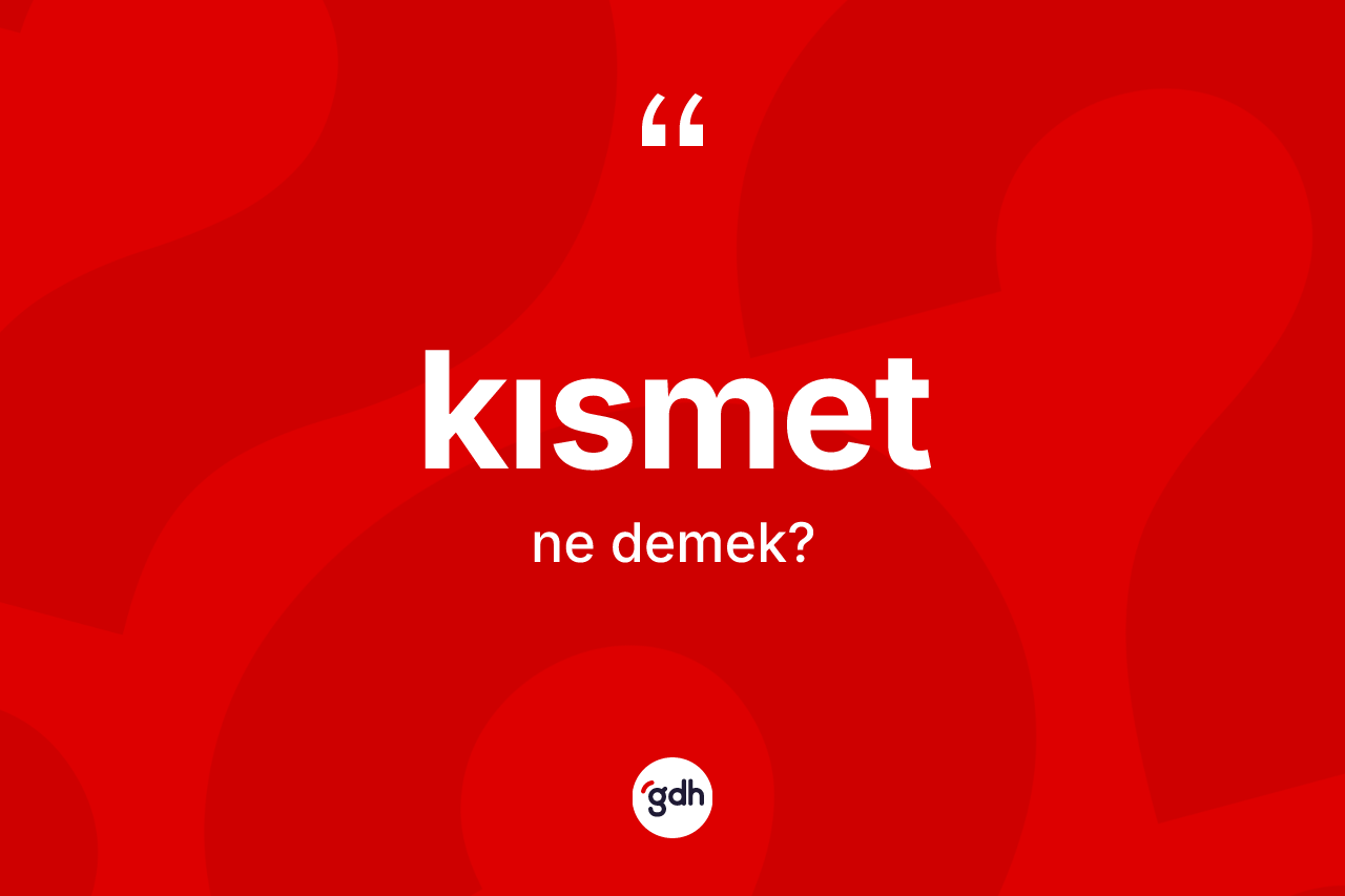 Kısmet ne demek?