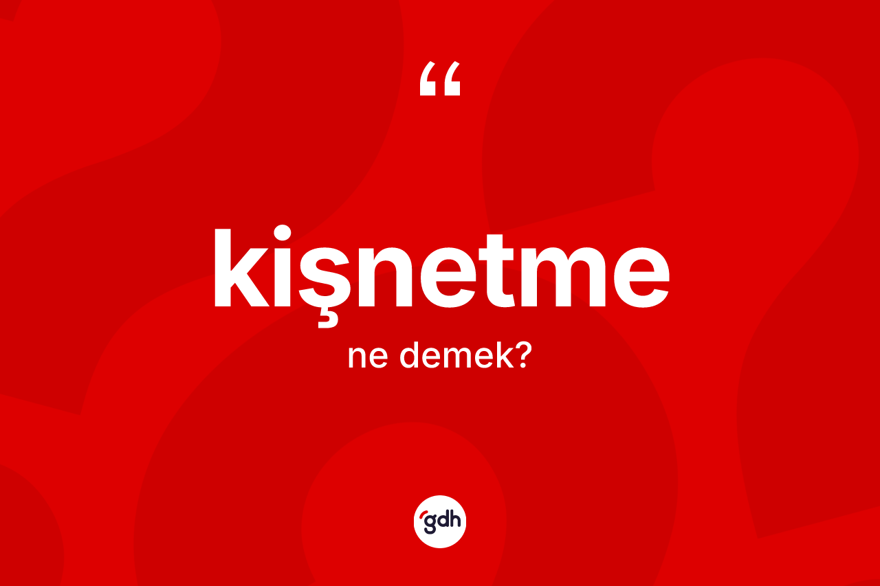 Kişnetme kelimesi ne demek? Kişnetme kelimesinin TDK anlamı nedir?