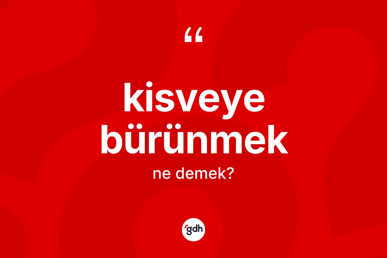 Kisveye bürünmek ifadesinin tanımı nedir?