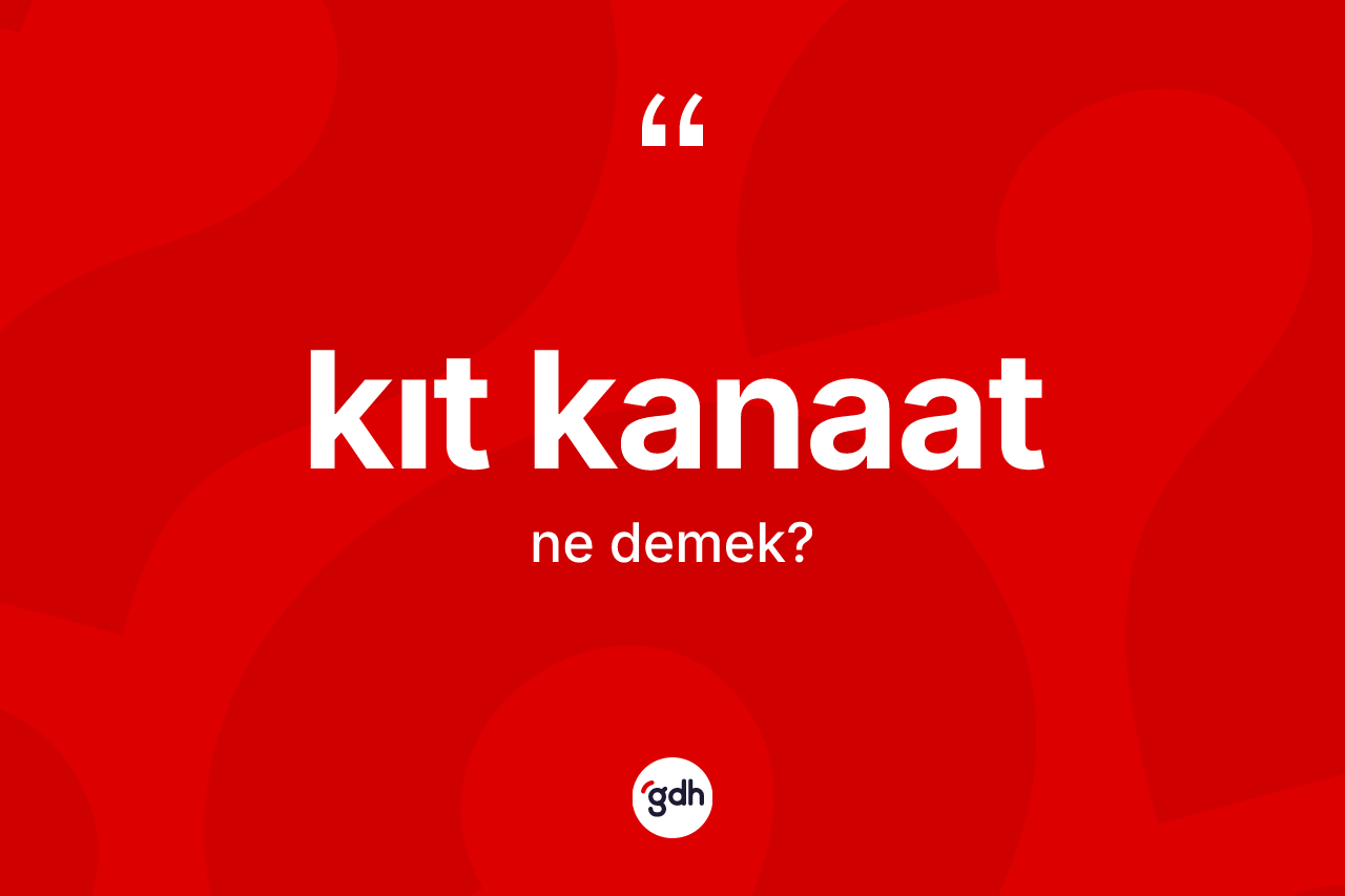 Kıt kanaat kelimesi ne anlama gelir?