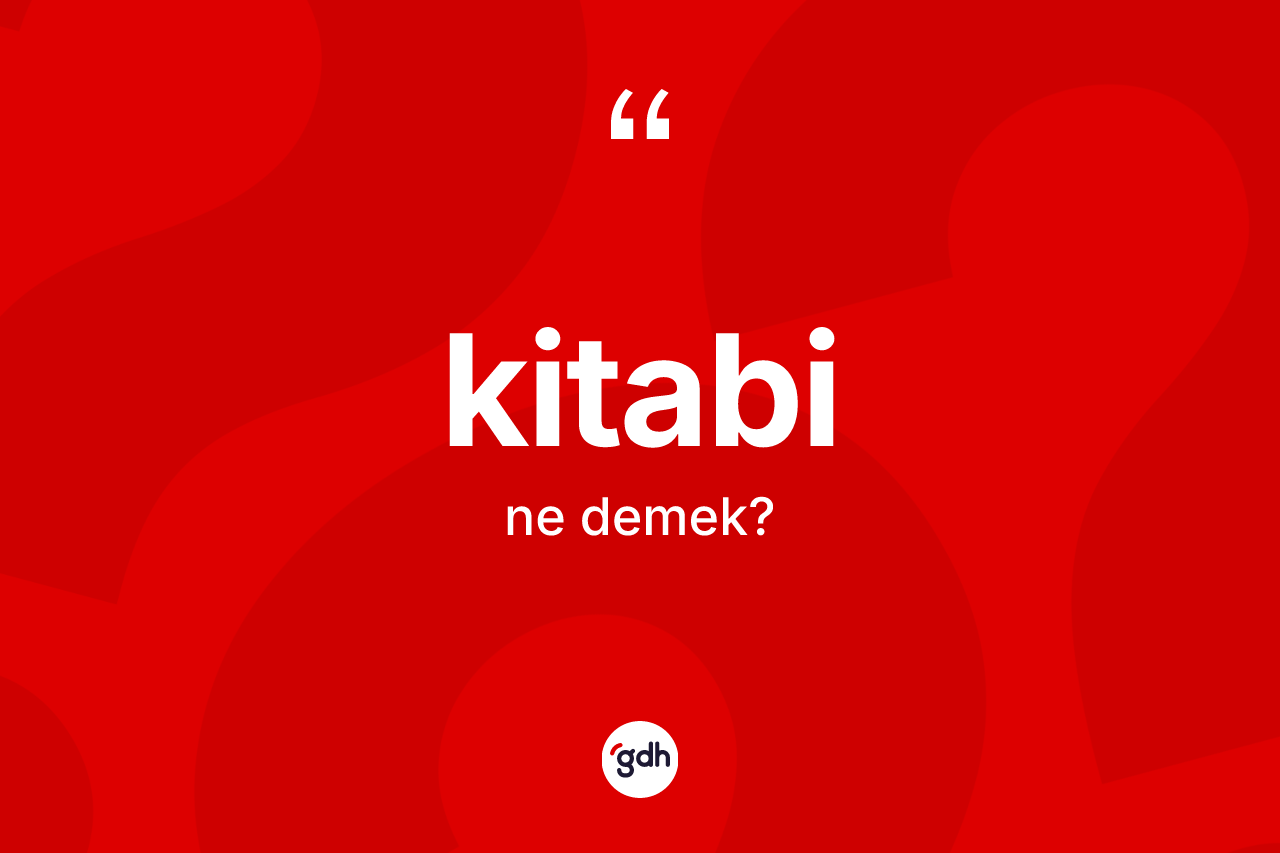 Kitabi ne anlama gelir?