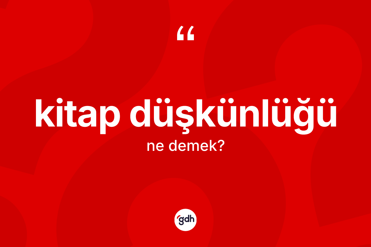Kitap düşkünlüğü kelimesi ne anlama gelir?