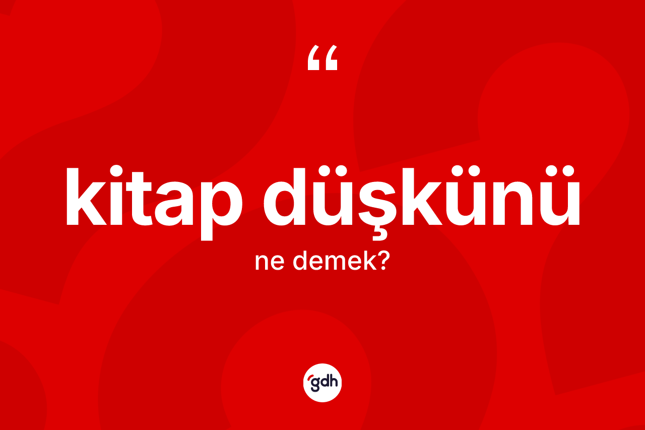 Kitap düşkünü kelimesinin sözlükteki tanımı nedir?