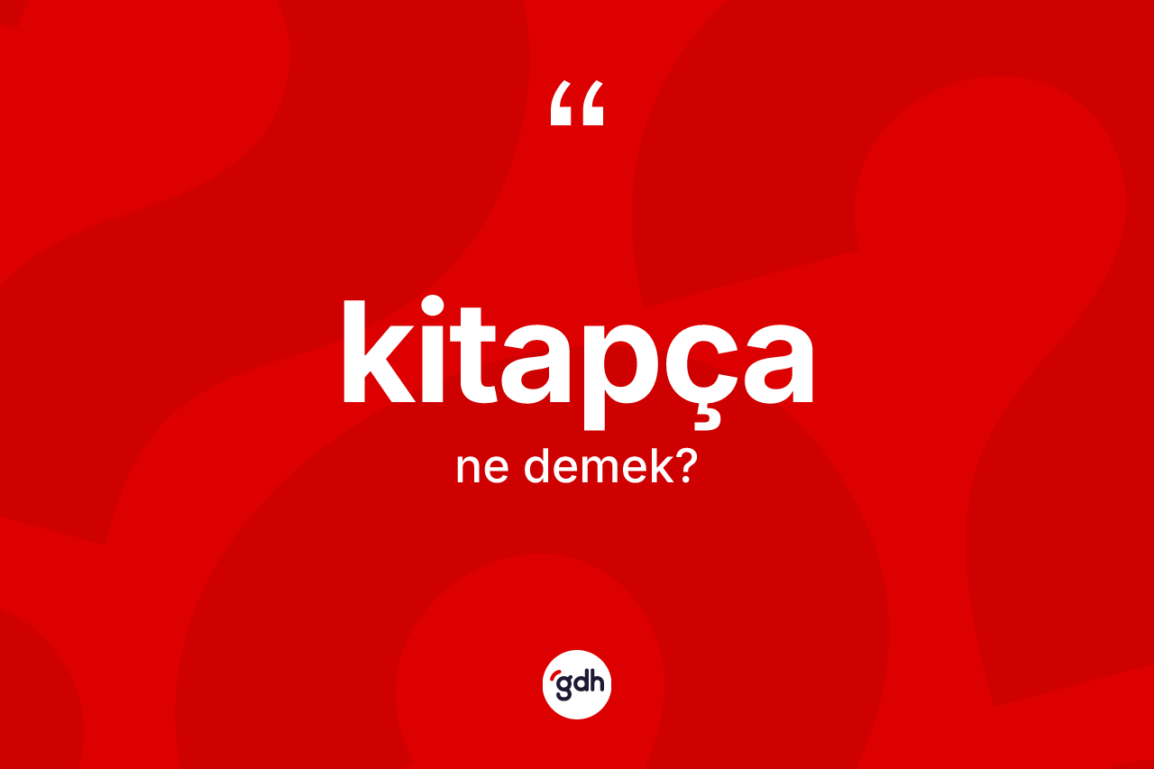 Kitapça kelimesinin sözlükteki tanımı nedir? Kitapça kelimesinin kaç farklı anlamı var?
