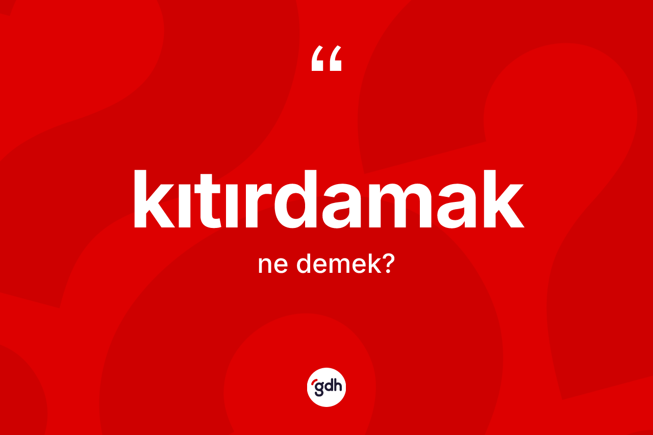 Kıtırdamak kelimesinin sözlükteki tanımı nedir?