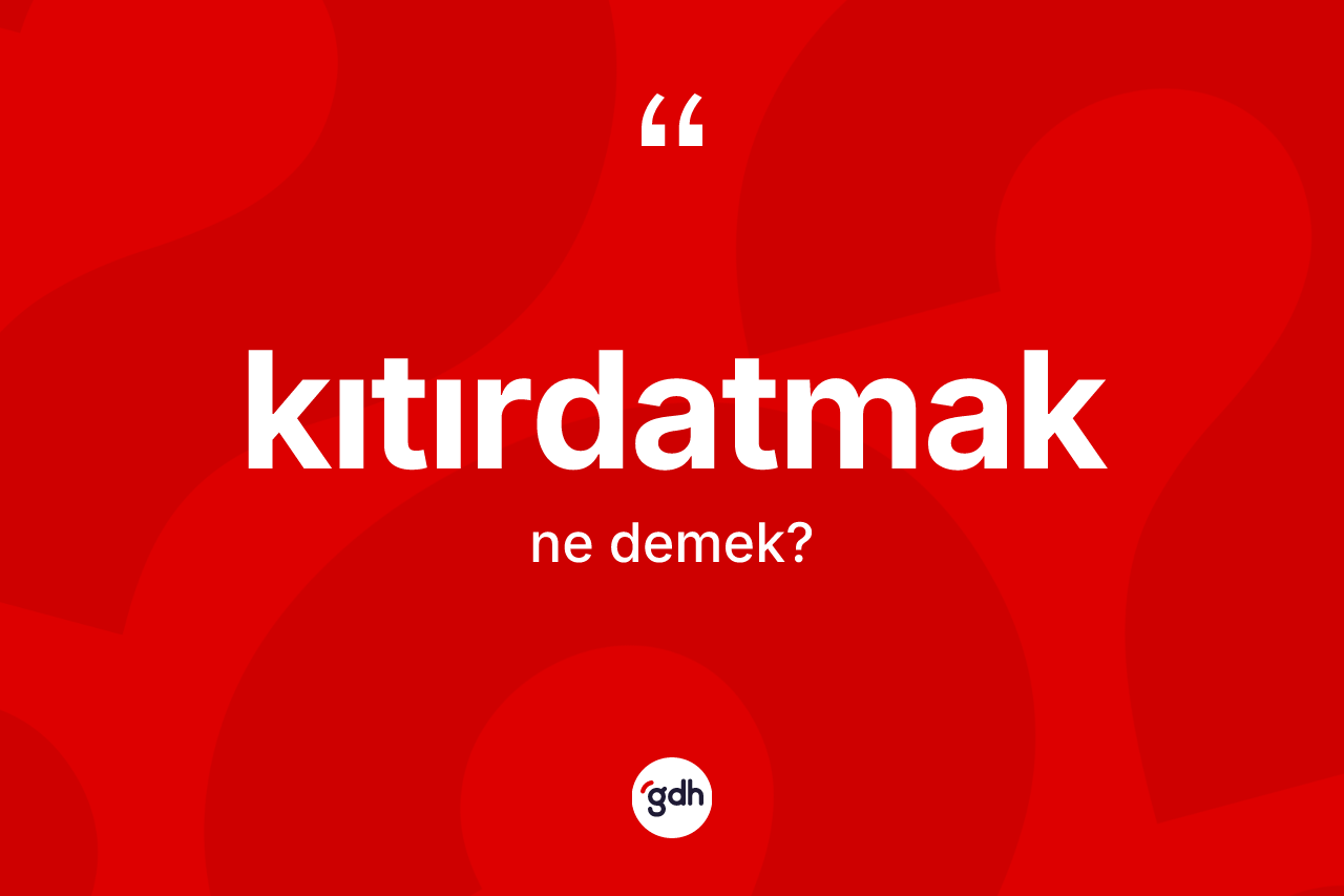Kıtırdatmak nedir?