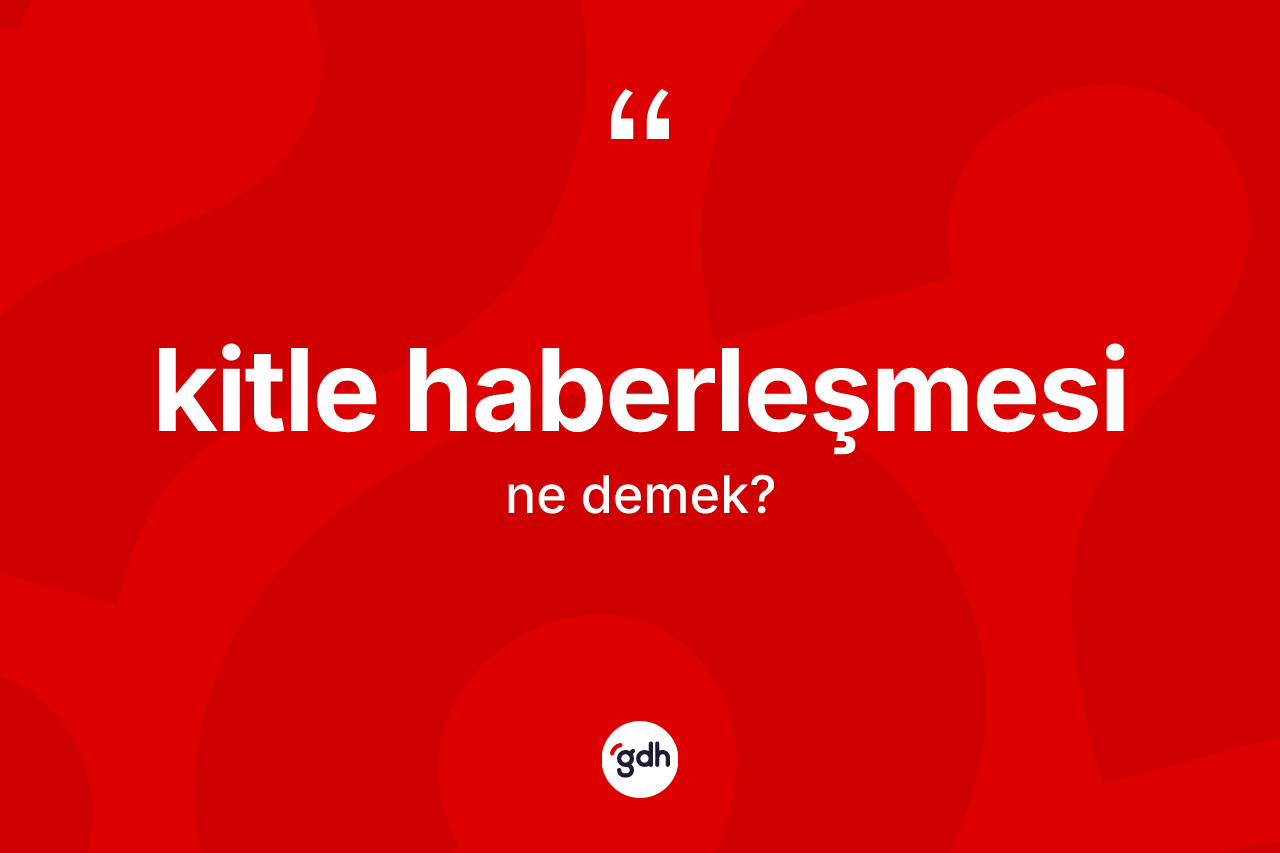 Kitle haberleşmesi nedir?