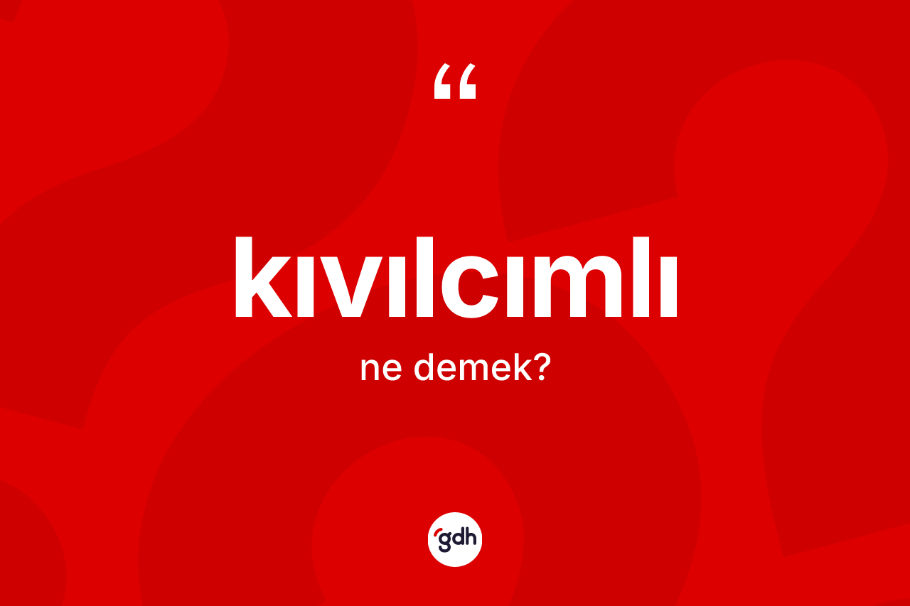 Kıvılcımlı kelimesi ne anlama gelir?