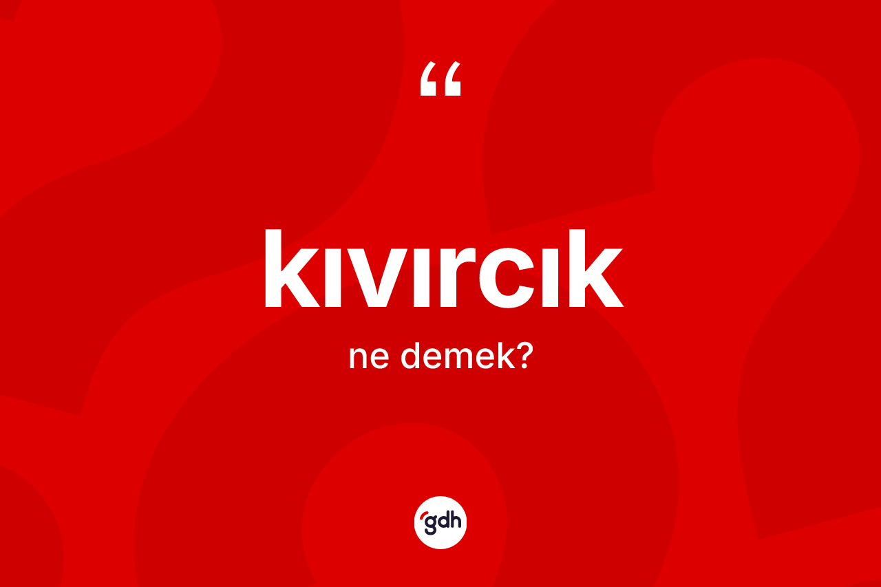 Kıvırcık kelimesinin sözlükteki tanımı nedir? Kıvırcığın kısaca tanımı nedir?