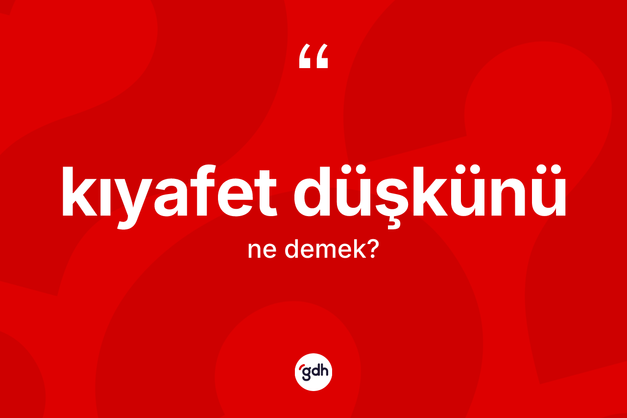 Kıyafet düşkünü kelimesinin anlamı nedir?