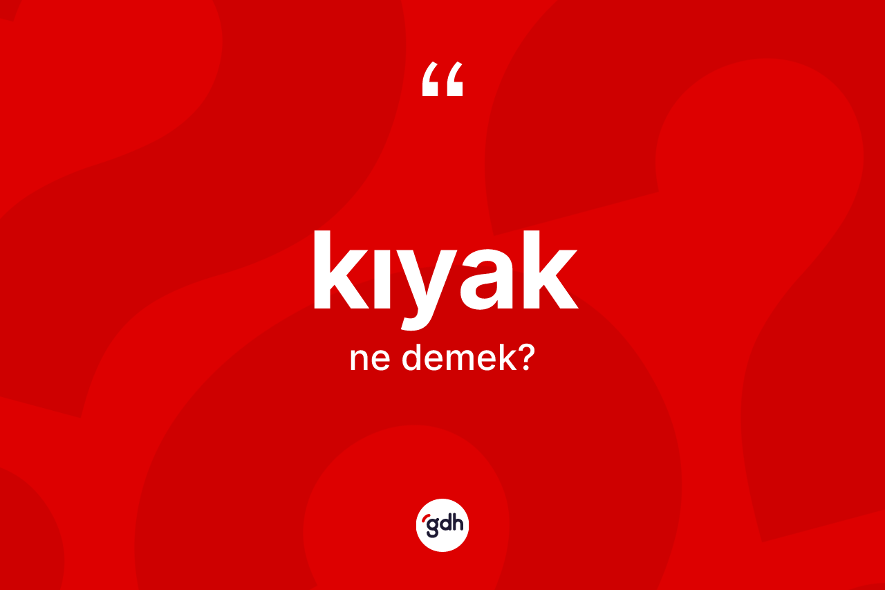 Kıyak ne anlama gelir?