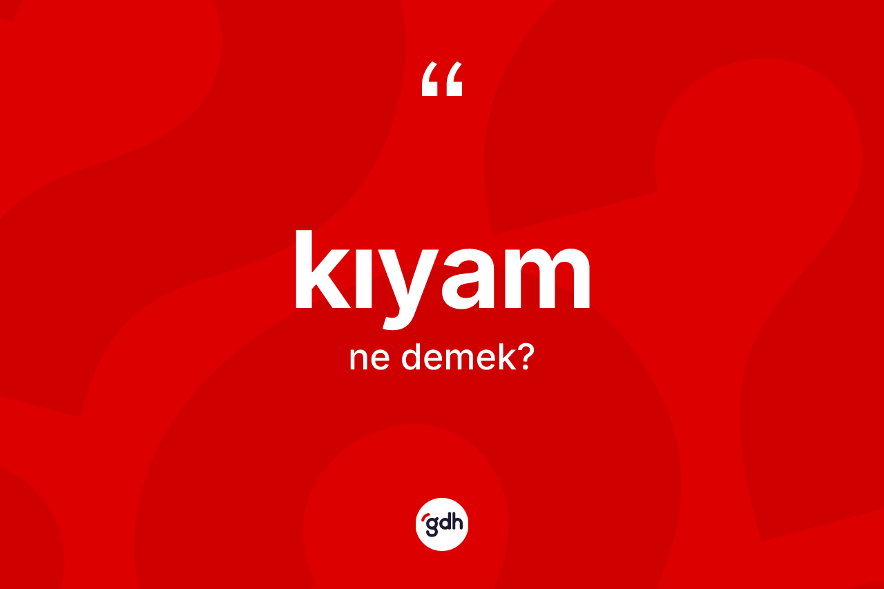 Kıyam kelimesi nedir?