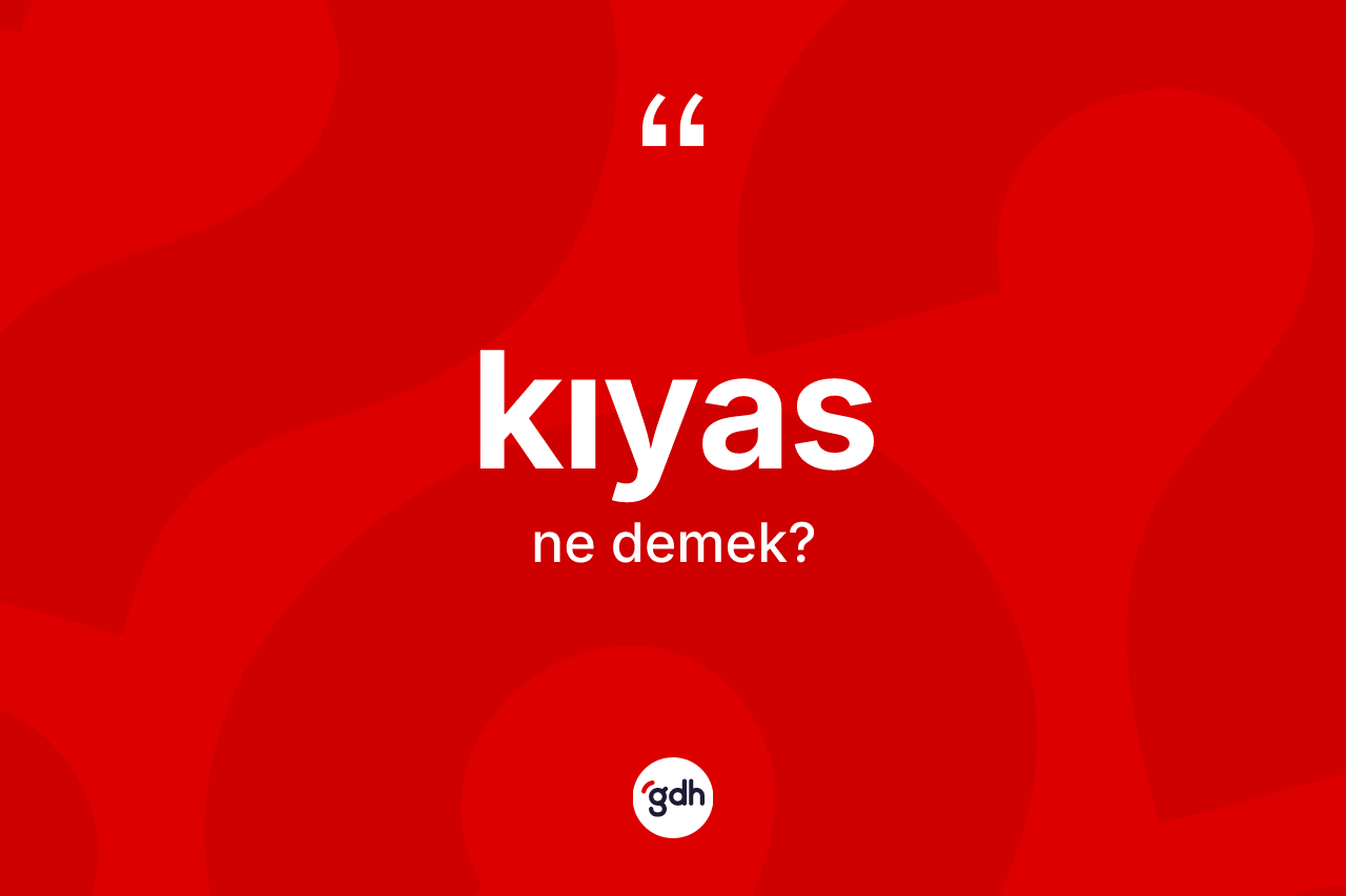 Kıyas ne anlama gelir?