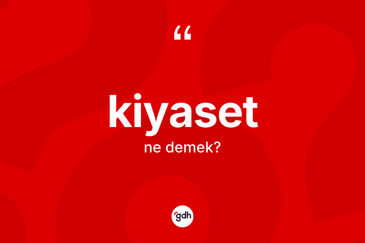 Kiyaset kelimesinin sözlükteki tanımı nedir?